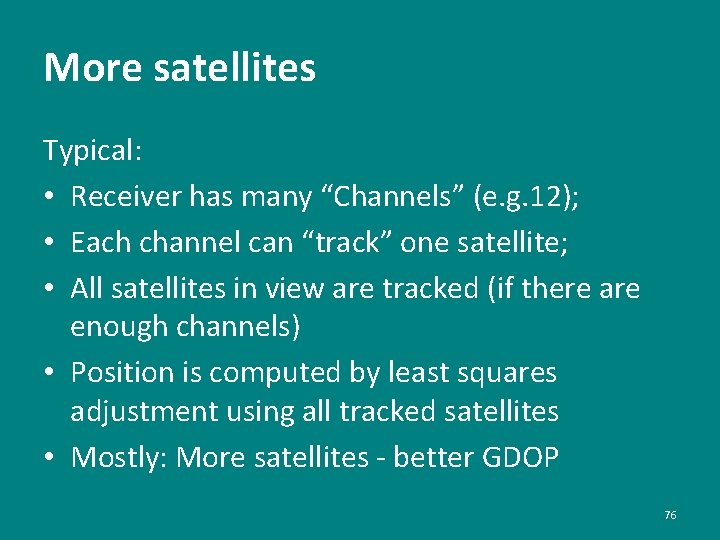 More satellites Typical: • Receiver has many “Channels” (e. g. 12); • Each channel