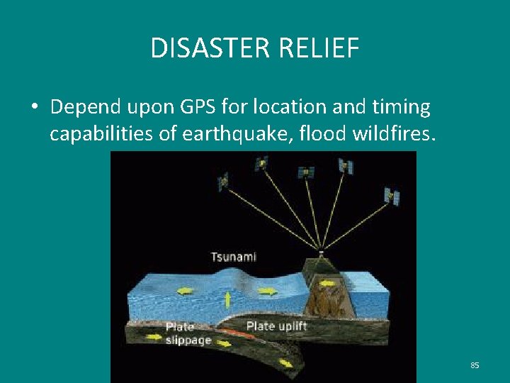 DISASTER RELIEF • Depend upon GPS for location and timing capabilities of earthquake, flood