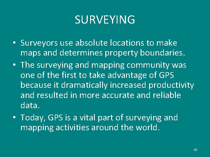 SURVEYING • Surveyors use absolute locations to make maps and determines property boundaries. •