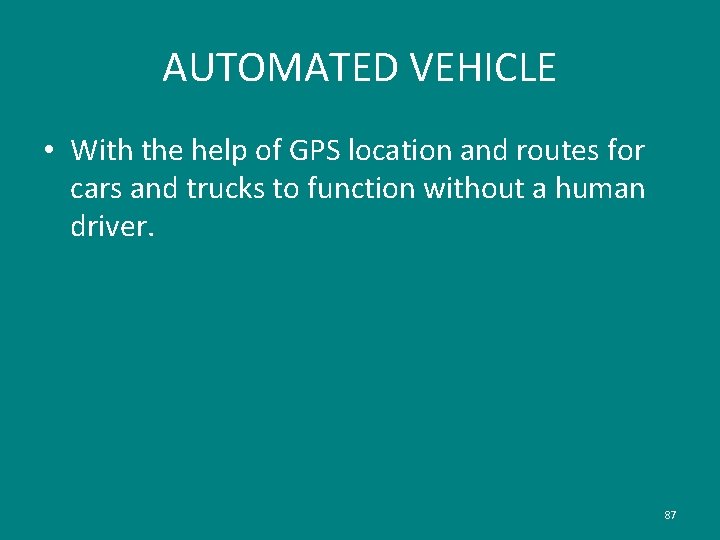 AUTOMATED VEHICLE • With the help of GPS location and routes for cars and