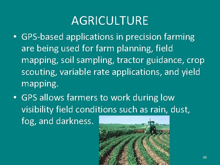 AGRICULTURE • GPS-based applications in precision farming are being used for farm planning, field