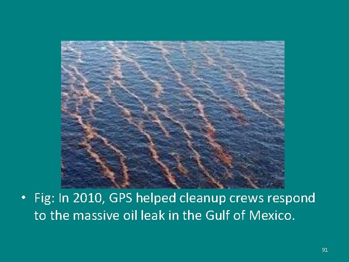  • Fig: In 2010, GPS helped cleanup crews respond to the massive oil