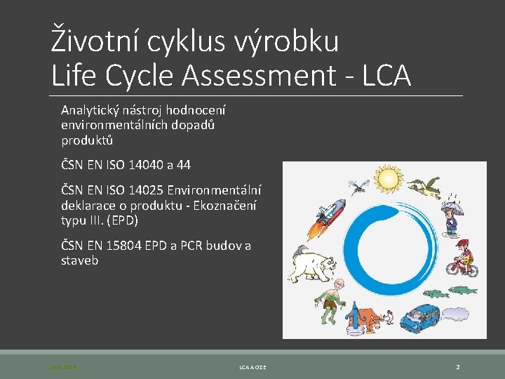 Životní cyklus výrobku Life Cycle Assessment - LCA Analytický nástroj hodnocení environmentálních dopadů produktů