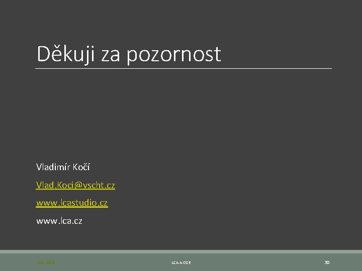 Děkuji za pozornost Vladimír Kočí Vlad. Koci@vscht. cz www. lcastudio. cz www. lca. cz