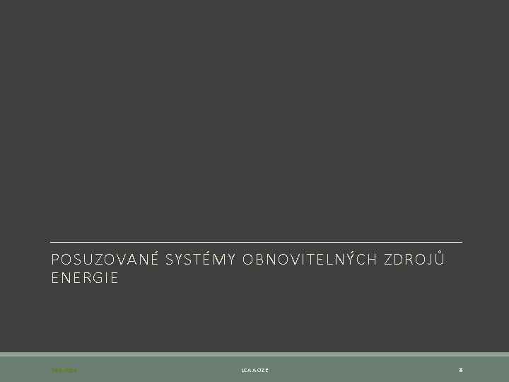 POSUZOVANÉ SYSTÉMY OBNOVITELNÝCH ZDROJŮ ENERGIE 24. 4. 2014 LCA A OZE 8 