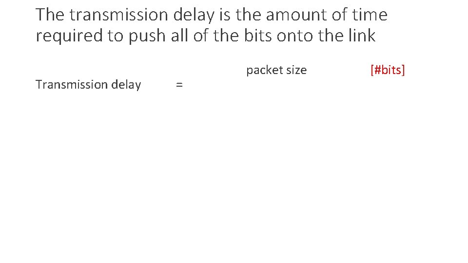 The transmission delay is the amount of time required to push all of the