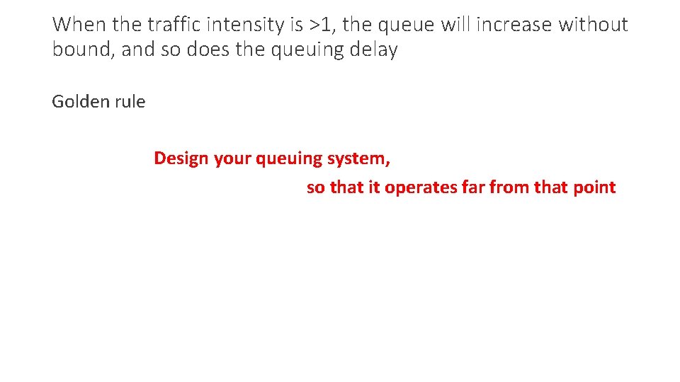 When the traffic intensity is >1, the queue will increase without bound, and so