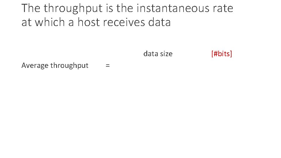 The throughput is the instantaneous rate at which a host receives data size Average