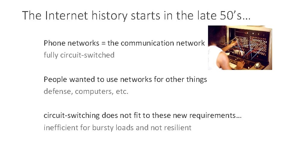 The Internet history starts in the late 50’s… Phone networks = the communication network