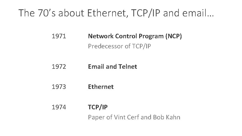 The 70’s about Ethernet, TCP/IP and email… 1971 Network Control Program (NCP) Predecessor of