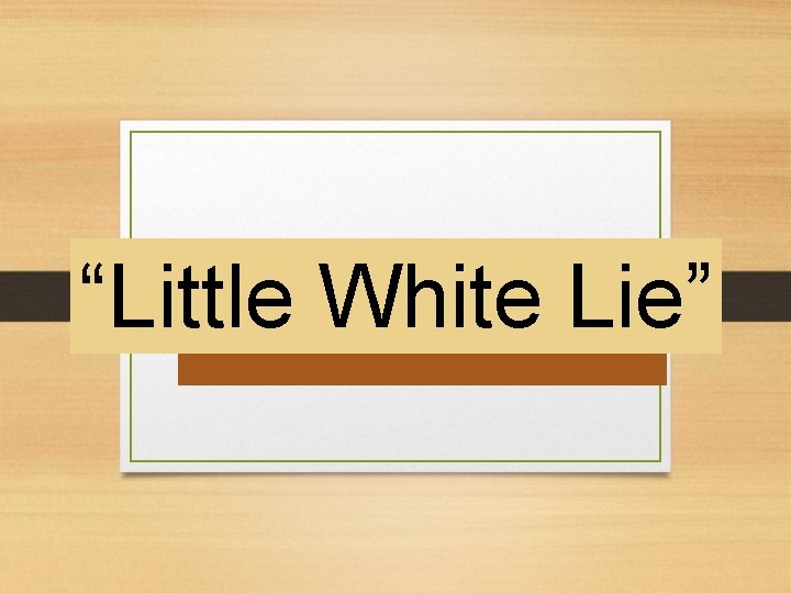 “Little White Lie” 