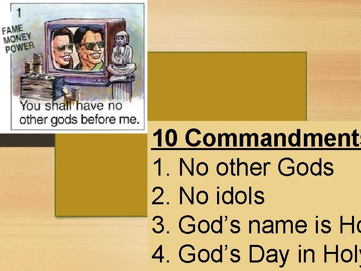 10 Commandments 1. No other Gods 2. No idols 3. God’s name is Ho