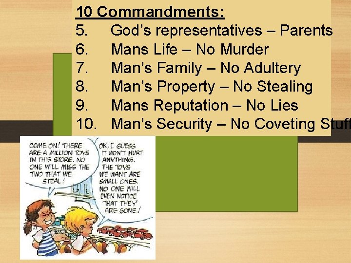 10 Commandments: 5. God’s representatives – Parents 6. Mans Life – No Murder 7.