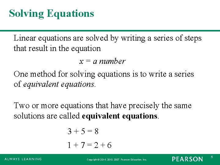 Solving Equations Linear equations are solved by writing a series of steps that result