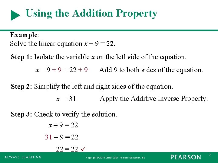 Using the Addition Property Example: Solve the linear equation x 9 = 22. Step