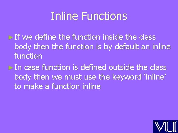 Inline Functions ► If we define the function inside the class body then the