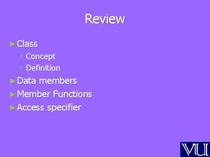 Review ► Class § Concept § Definition ► Data members ► Member Functions ►