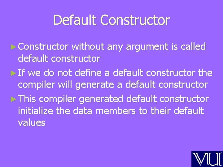 Default Constructor ► Constructor without any argument is called default constructor ► If we