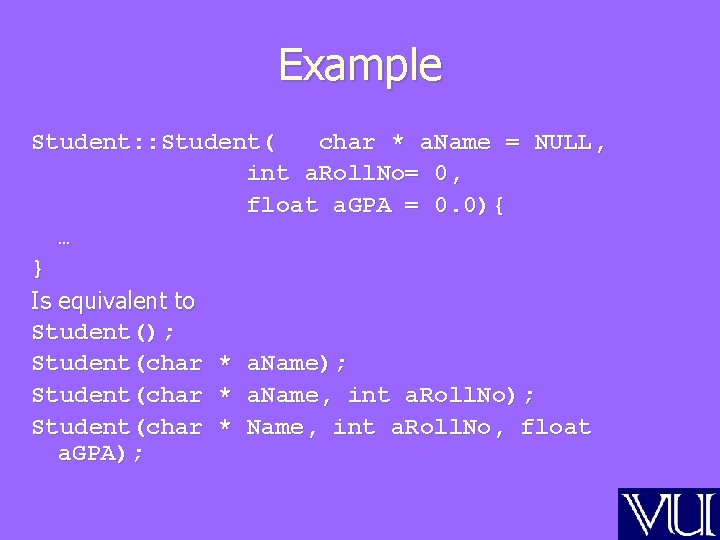 Example Student: : Student( char * a. Name = NULL, int a. Roll. No=