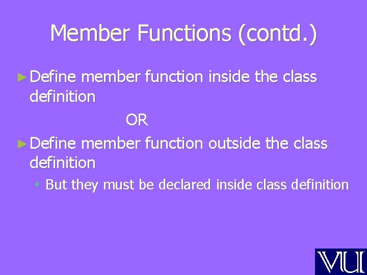 Member Functions (contd. ) ► Define member function inside the class definition OR ►