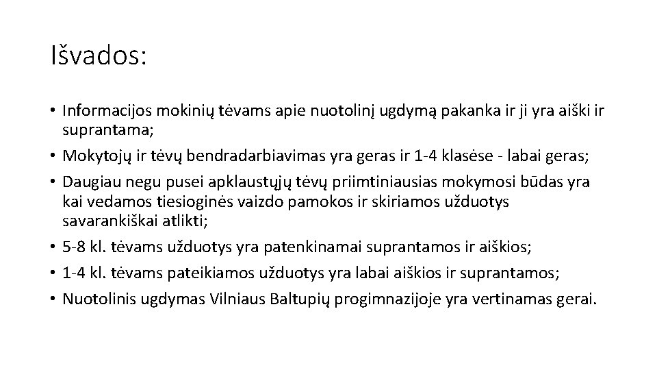 Išvados: • Informacijos mokinių tėvams apie nuotolinį ugdymą pakanka ir ji yra aiški ir