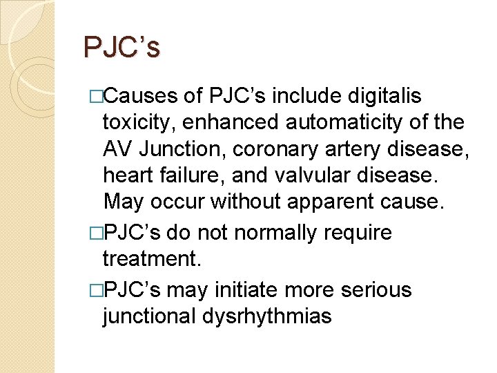 PJC’s �Causes of PJC’s include digitalis toxicity, enhanced automaticity of the AV Junction, coronary