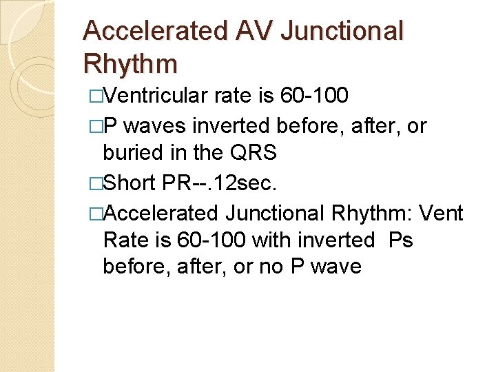 Accelerated AV Junctional Rhythm �Ventricular rate is 60 -100 �P waves inverted before, after,