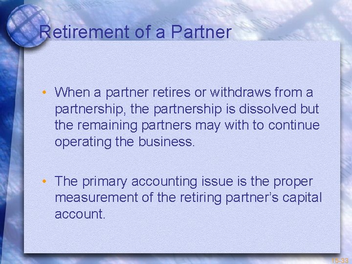 Retirement of a Partner • When a partner retires or withdraws from a partnership,