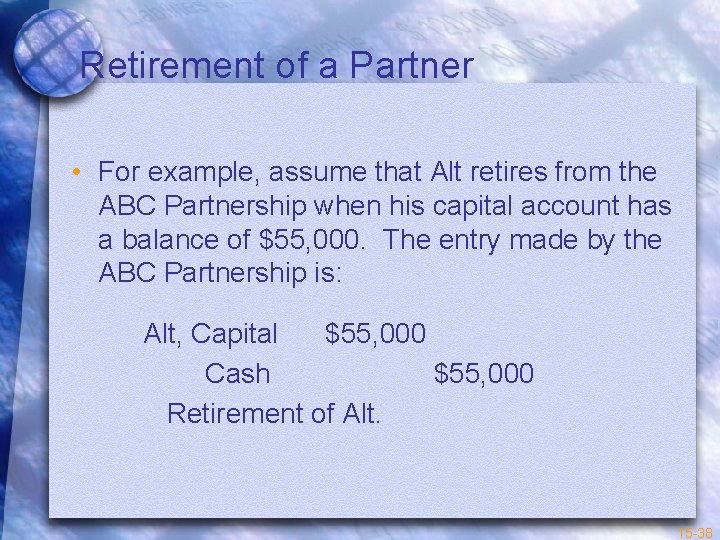 Retirement of a Partner • For example, assume that Alt retires from the ABC