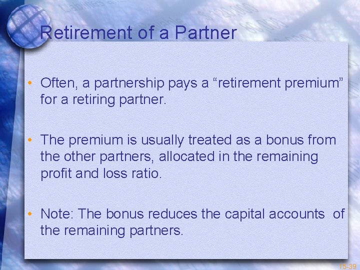 Retirement of a Partner • Often, a partnership pays a “retirement premium” for a