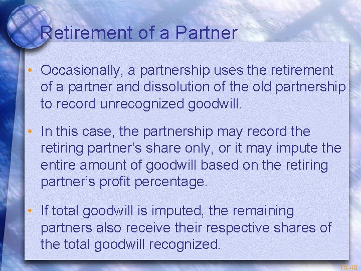 Retirement of a Partner • Occasionally, a partnership uses the retirement of a partner