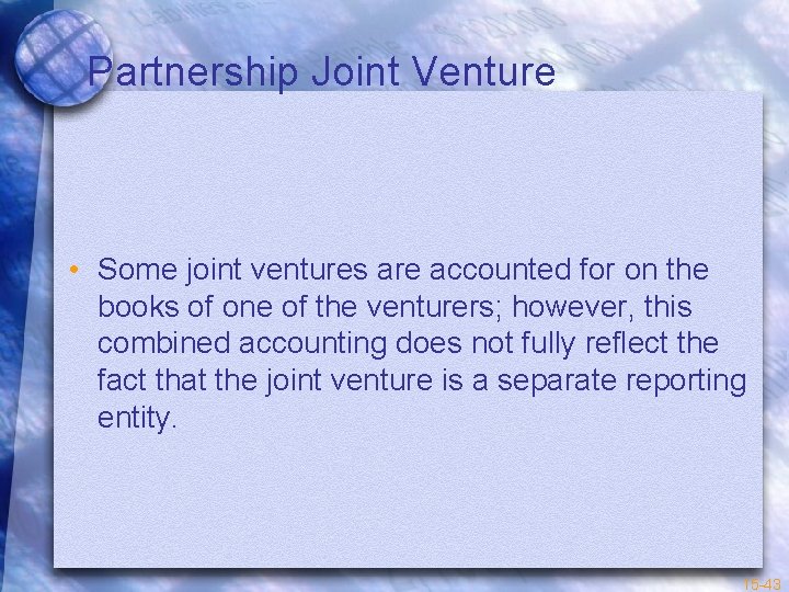 Partnership Joint Venture • Some joint ventures are accounted for on the books of
