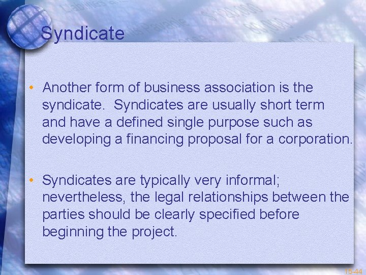 Syndicate • Another form of business association is the syndicate. Syndicates are usually short