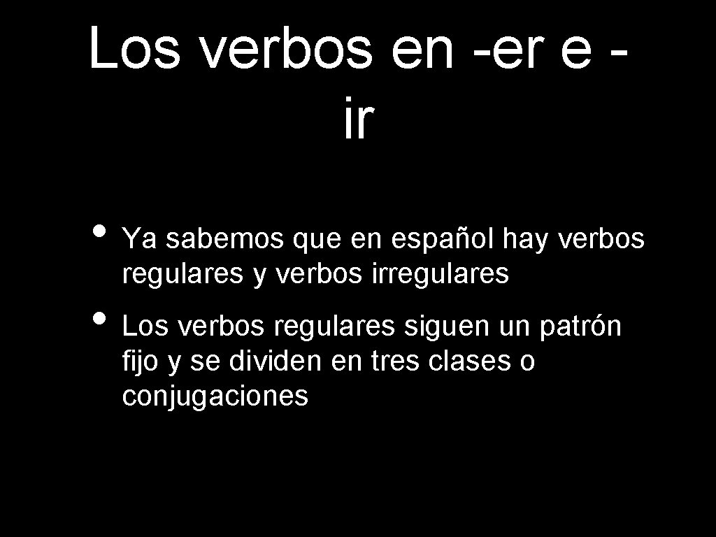Los verbos en -er e ir • Ya sabemos que en español hay verbos