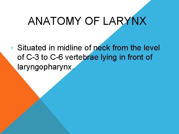 ANATOMY OF LARYNX Situated in midline of neck from the level of C-3 to