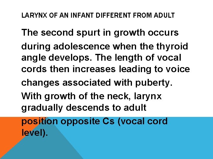 LARYNX OF AN INFANT DIFFERENT FROM ADULT The second spurt in growth occurs during