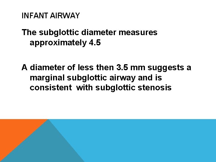 INFANT AIRWAY The subglottic diameter measures approximately 4. 5 A diameter of less then