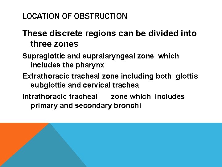 LOCATION OF OBSTRUCTION These discrete regions can be divided into three zones Supraglottic and