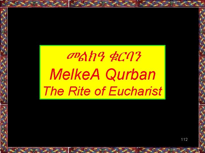 መልክዓ ቁርባን Melke. A Qurban The Rite of Eucharist 112 