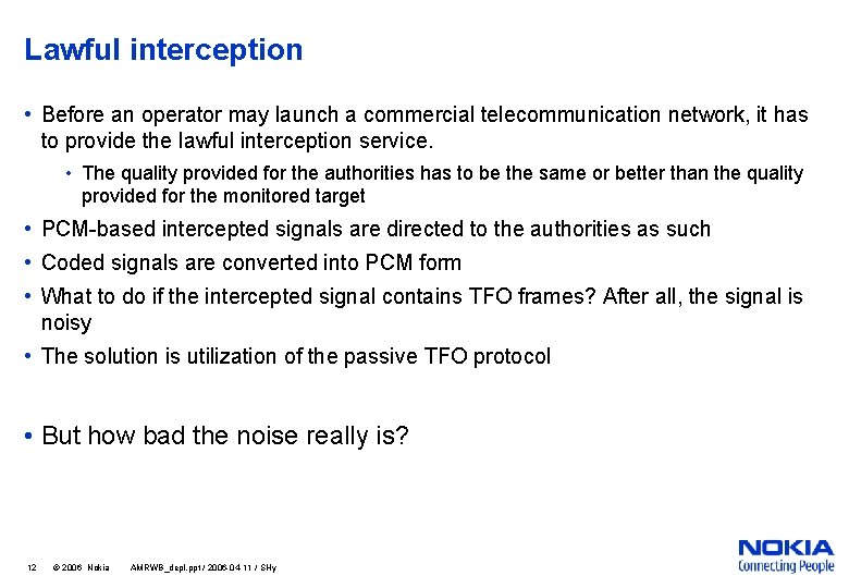 Lawful interception • Before an operator may launch a commercial telecommunication network, it has