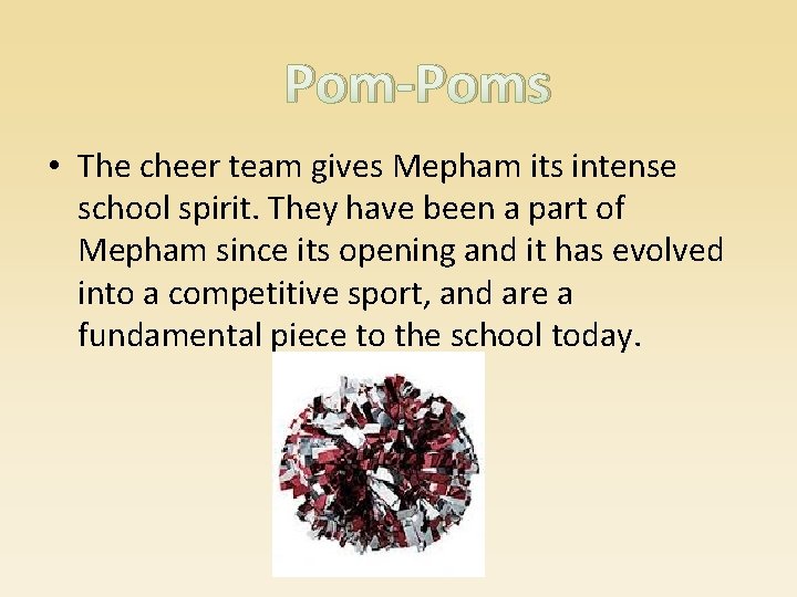 Pom-Poms • The cheer team gives Mepham its intense school spirit. They have been