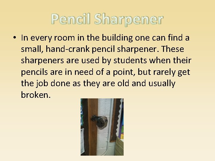 Pencil Sharpener • In every room in the building one can find a small,
