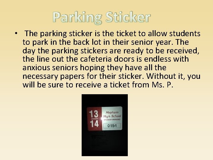 Parking Sticker • The parking sticker is the ticket to allow students to park