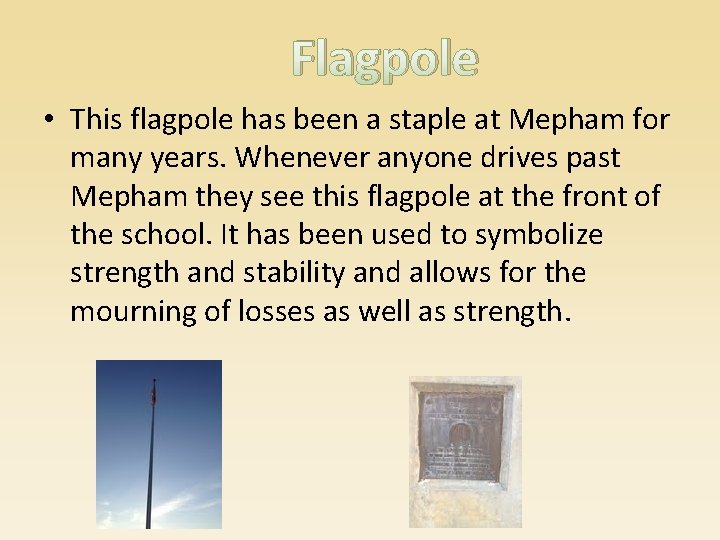 Flagpole • This flagpole has been a staple at Mepham for many years. Whenever