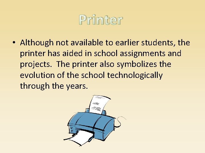 Printer • Although not available to earlier students, the printer has aided in school