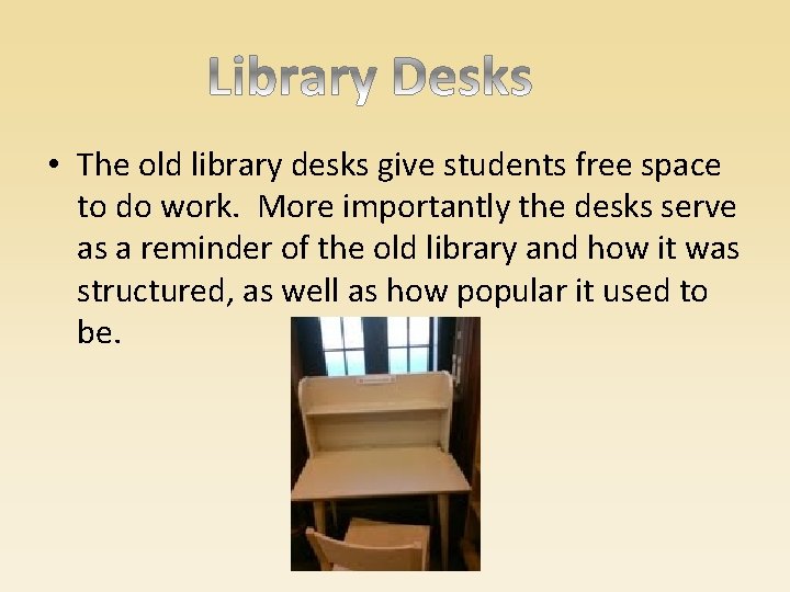  • The old library desks give students free space to do work. More