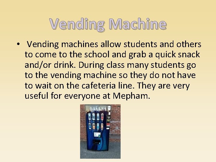 Vending Machine • Vending machines allow students and others to come to the school