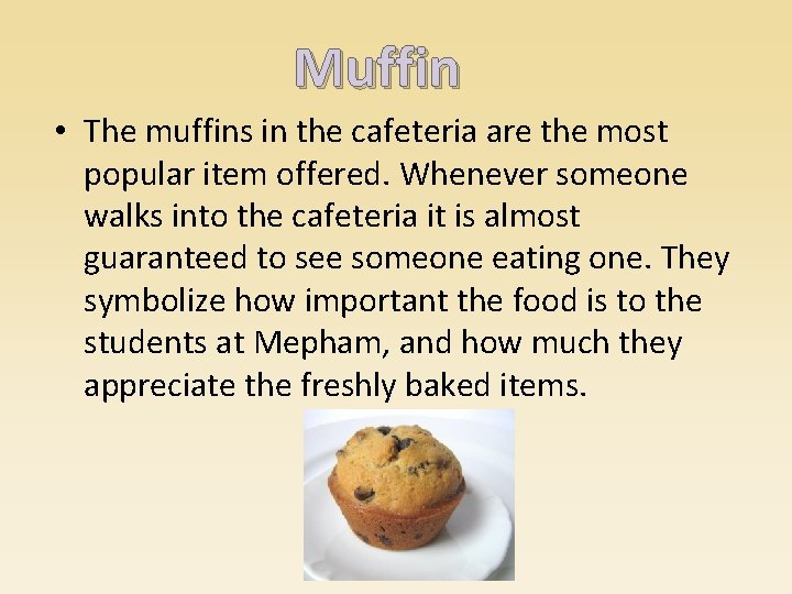 Muffin • The muffins in the cafeteria are the most popular item offered. Whenever