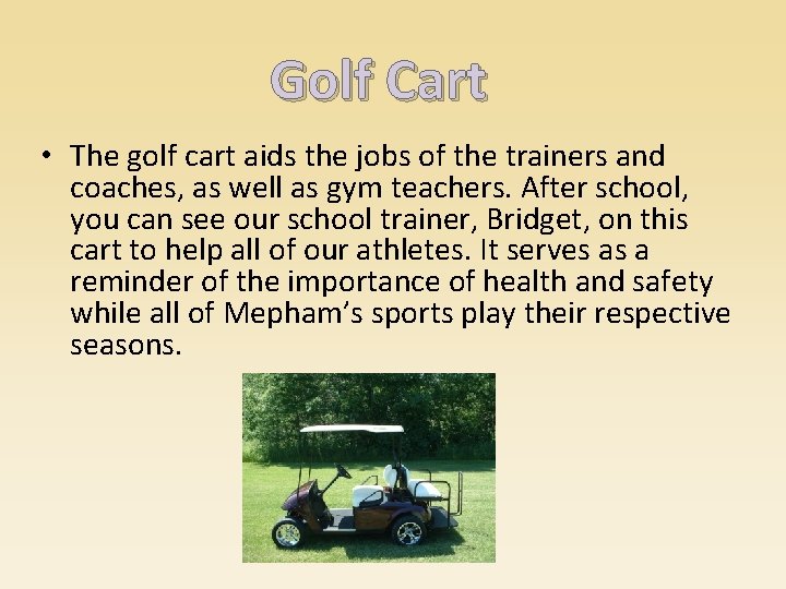 Golf Cart • The golf cart aids the jobs of the trainers and coaches,