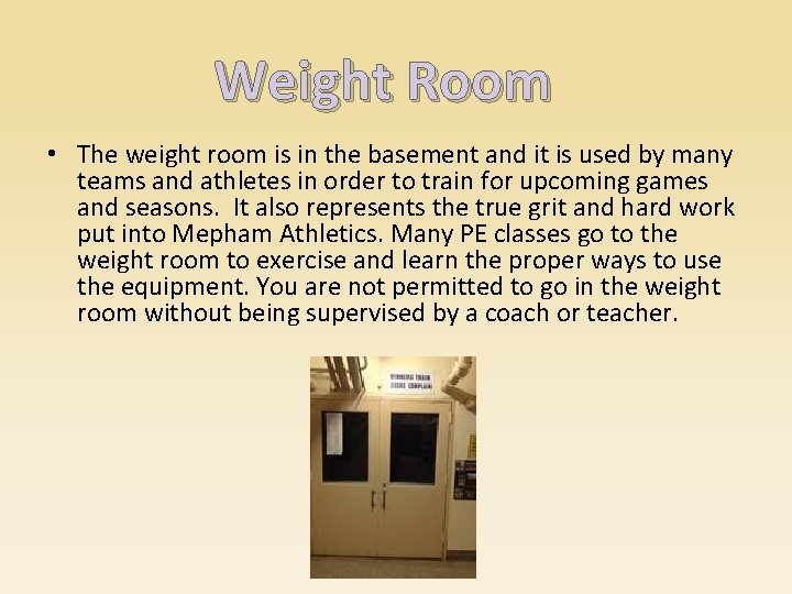 Weight Room • The weight room is in the basement and it is used